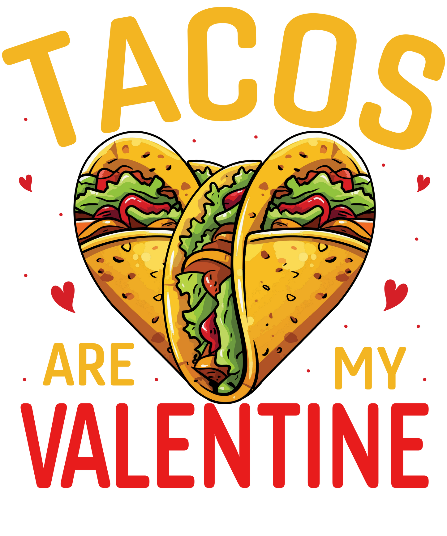 VALENTINE'S DAY PRINT 197- Tacos are my Valentine