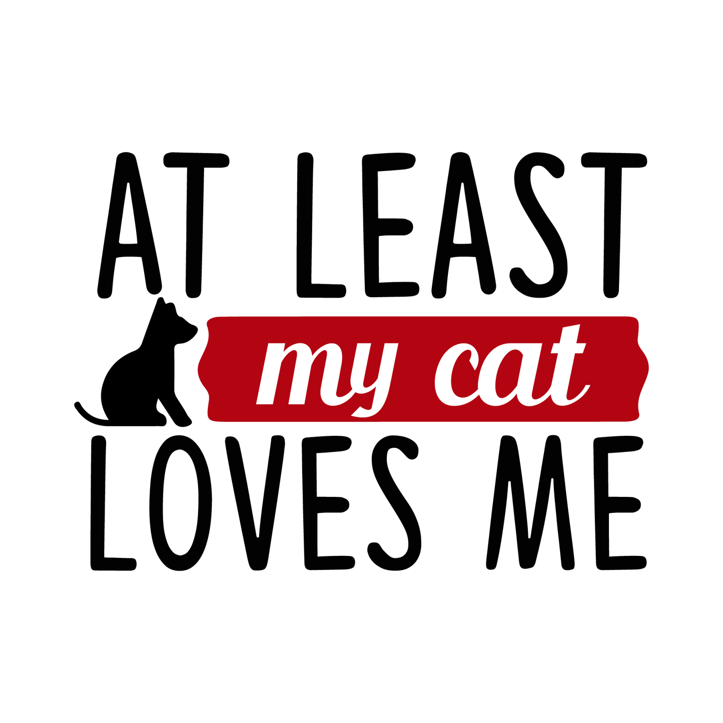 VALENTINE'S DAY PRINT 35 - at least my cat loves me