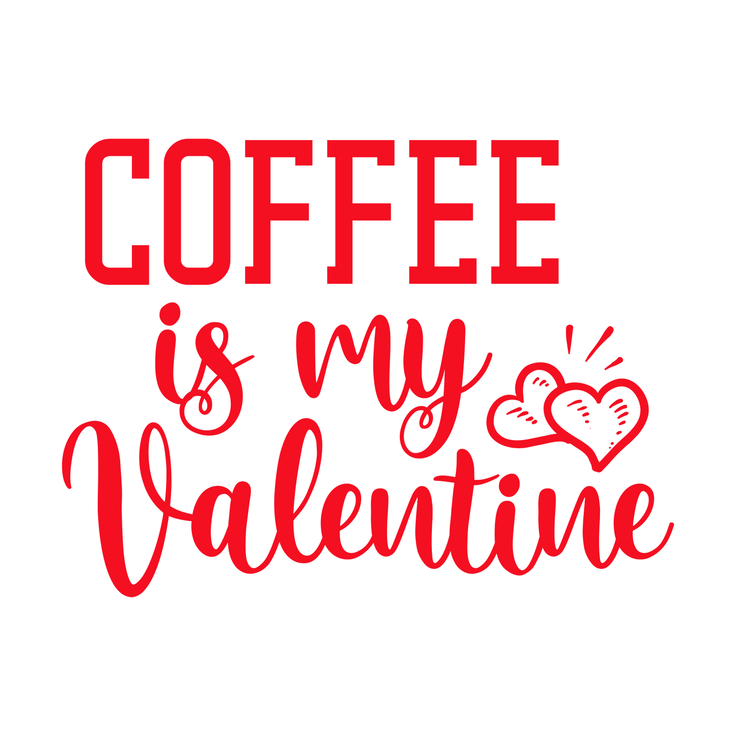 VALENTINE'S DAY PRINT 62 - Coffee is My Valentine-01