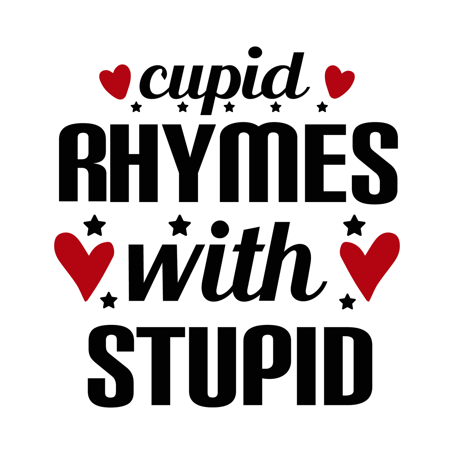 VALENTINE'S DAY PRINT 68 - cupid rhymes with stupid-01
