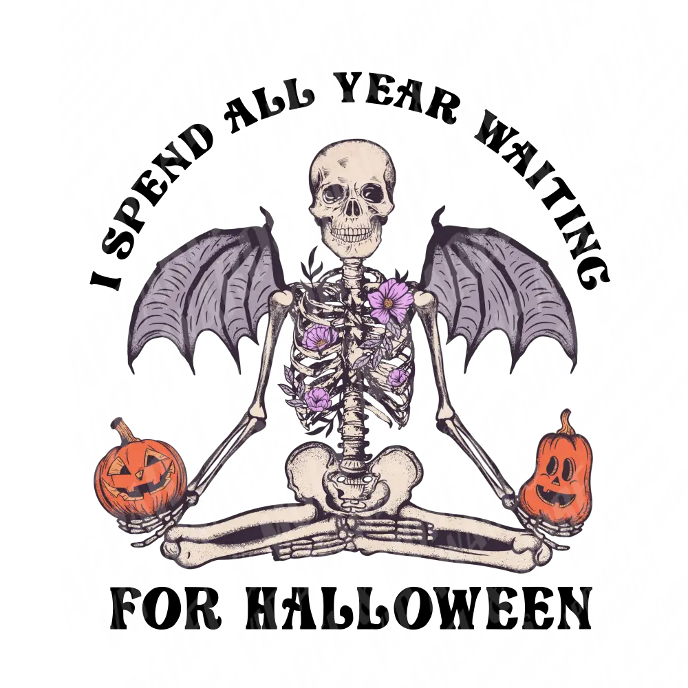 Halloween Print 56 -I Spend All Year Waiting For Halloween
