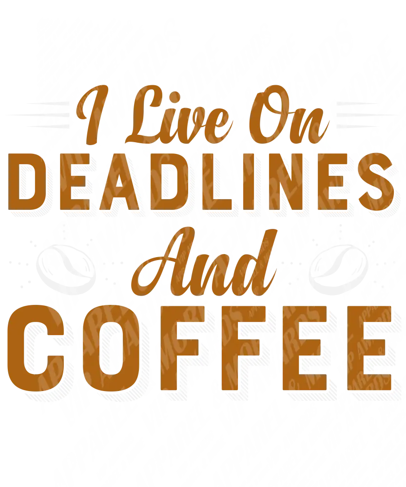 Humor Print 26 - I Live On Deadlines And Coffee T-Shirt Design